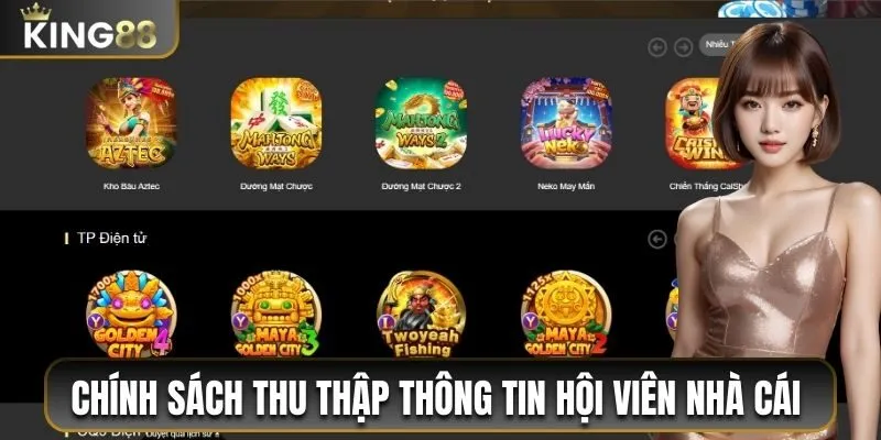 Chính Sách Bảo Mật King88 - Quy Định Bảo Đảm An Toàn 3 Chính sách thu thập thông tin hội viên nhà cái
